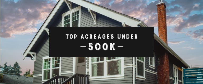 Top Acreages under 500k