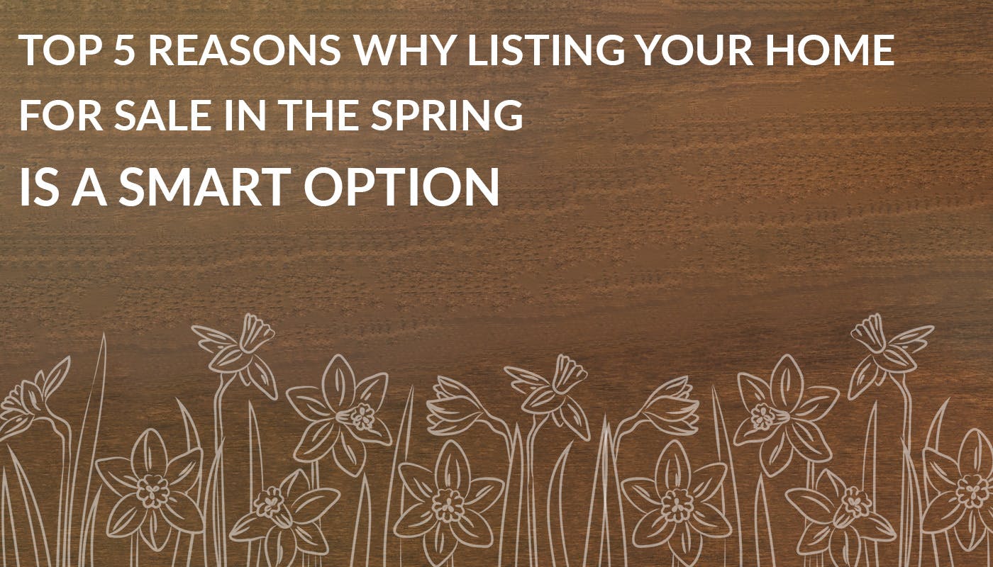 Top 5 reasons why listing your home for sale in the Spring is a smart option