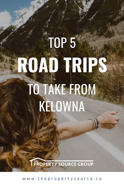 Top 5 Road Trips to Take from Kelowna - The Property Source Group