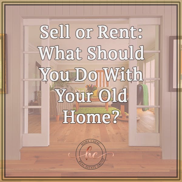 Sell or Rent: What Should You Do With Your Old Home