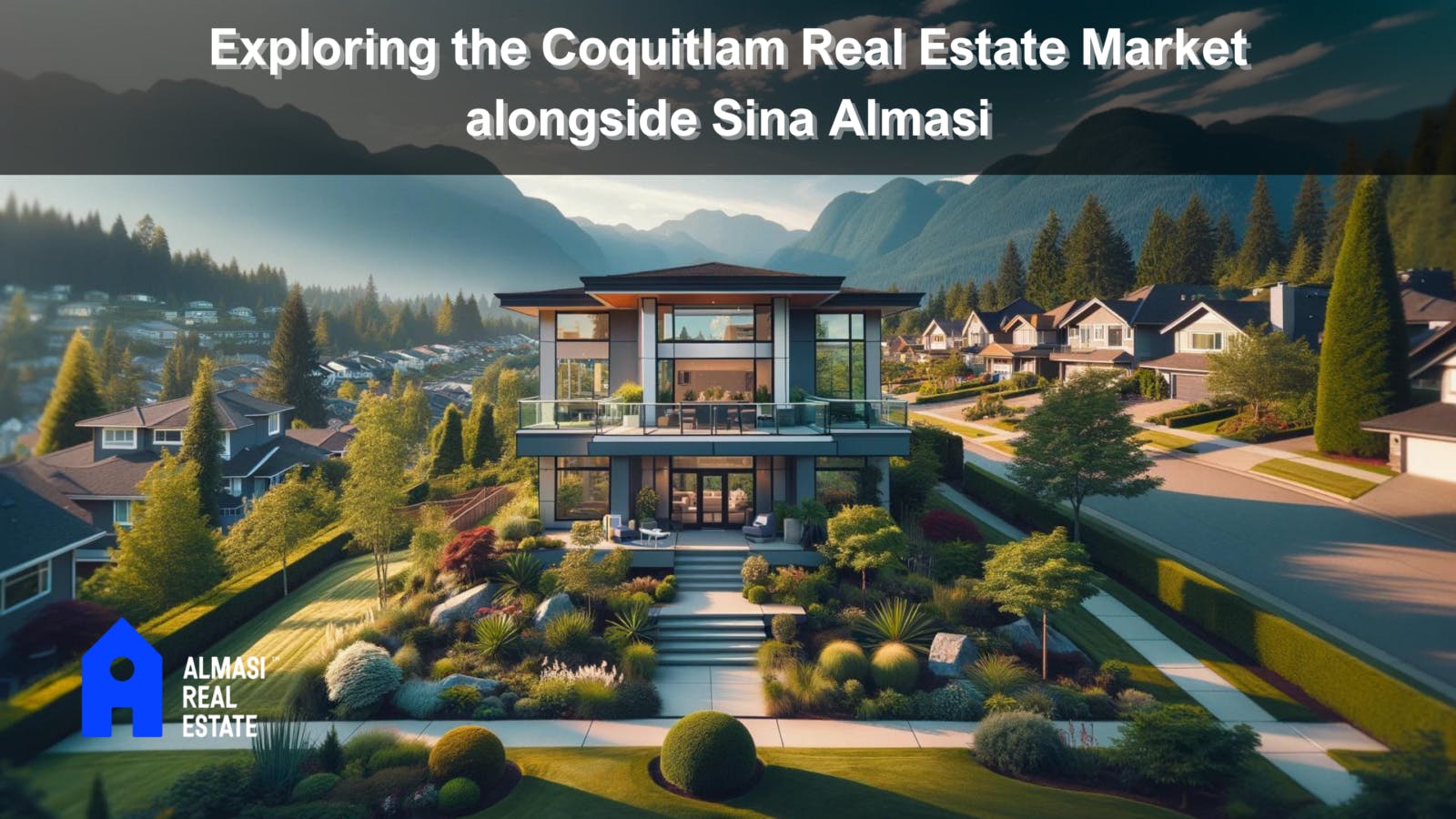 Discover Real Estate in Coquitlam, BC with Sina Almasi